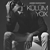 Külüm Yox - Ahmed Mustafayev