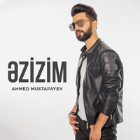 Əzizim - Ahmed Mustafayev