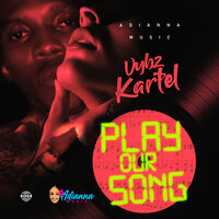 Play Our Song - VYBZ Kartel