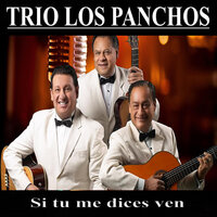 Si Tu Me Dices Ven - Trio Los Panchos