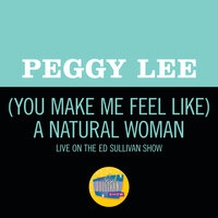 (You Make Me Feel Like) A Natural Woman - Peggy Lee