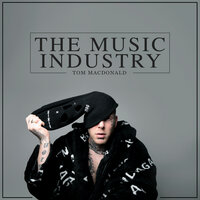 The Music Industry - Tom MacDonald