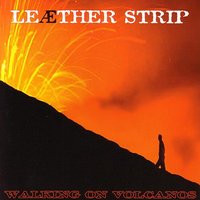 Walking on Volcanos - Leæther Strip