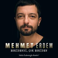 Eskidendi Çok Eskiden - Mehmet Erdem