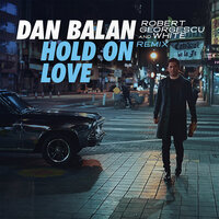 Hold on Love - Dan Balan, White, Robert Georgescu