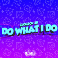 Do What I Do - BlocBoy JB