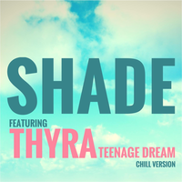 Teenage Dream - SHADE, Thyra