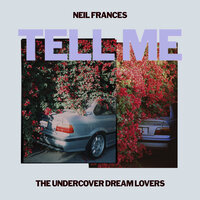 Tell Me - Neil Frances, The Undercover Dream Lovers