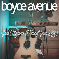 Good Riddance (Time of Your Life) - Boyce Avenue