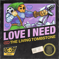 Love I Need - The Living Tombstone