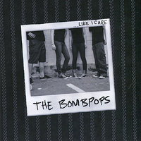 Like I Care - The Bombpops