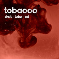 Tobacco - OD, Drek, Luter