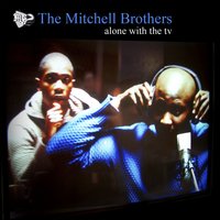 Alone with the TV - The Mitchell Brothers