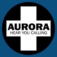 Hear You Calling - Aurora