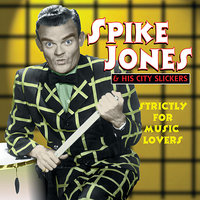 You're A Sap Mister Jap - Spike Jones, His City Slickers