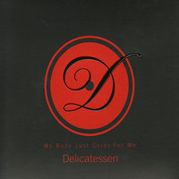 My baby just cares for me - Delicatessen
