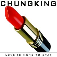 Love Is Here To Stay - Chungking