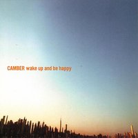 Wake Up And Be Happy - Camber