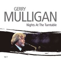 Nights At The Turntable - Gerry Mulligan Sextet, Gerry Mulligan