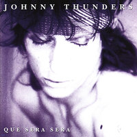 Que Sera, Sera (Whatever Will Be Will Be) - Johnny Thunders, Glen Matlock, J-C Carroll