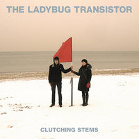 Clutching Stems - The Ladybug Transistor