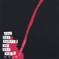 He!She!You!Me!They!We!Us!OK - You Say Party! We Say Die!