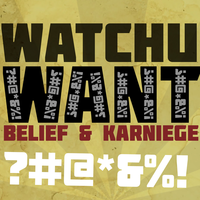 Watchu Want - Belief, Karniege