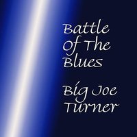 Blues In The Night (My Mama Done Tol' Me) - Big Joe Turner