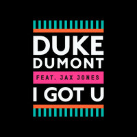 I Got U - Duke Dumont, Jax Jones, Tensnake
