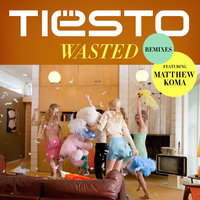 Wasted - Tiësto, Matthew Koma, Mike Mago