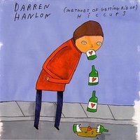 (Methods Of Getting Rid Of) Hiccups - Darren Hanlon