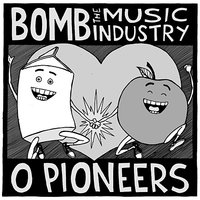 Punknews Is Stoked - Bomb The Music Industry!, O Pioneers!!!