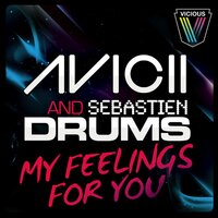 My Feelings For You - Avicii, Sebastien Drums, The Prototypes