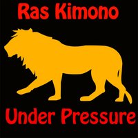 Under Pressure - Ras Kimono