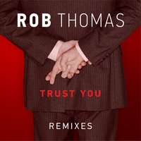 Trust You - Rob Thomas, Bottai