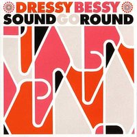 There's a Girl - Dressy Bessy