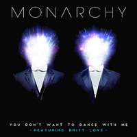 You Don't Want To Dance With Me - Monarchy, Britt Love