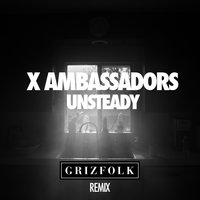 Unsteady - X Ambassadors, Grizfolk