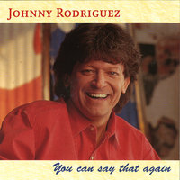 You Can Say That Again - Johnny Rodriguez