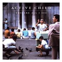 Way Too Fast - Active Child