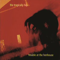 Let's Stay Engaged - The Tragically Hip