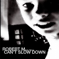 Can?t Slow Down - Robert M, n