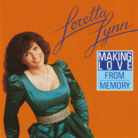 Making Love From Memory - Loretta Lynn