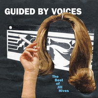 The Best Of Jill Hives - Guided By Voices