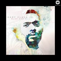 Things Are Changin' - Gary Clark, Jr.