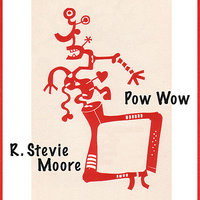 Pow Wow - R Stevie Moore