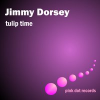 Tu-Li Tulip Time - Jimmy Dorsey, Jimmy Dorsey & His Orchestra