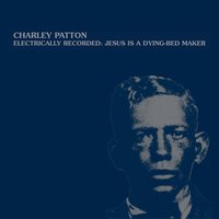 Heart Like Railwood Steel - Charlie Patton