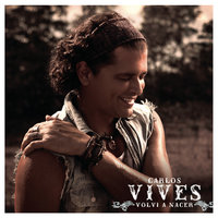 Volví a Nacer - Carlos Vives, J. Alvarez
