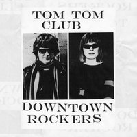 Downtown Rockers - Tom Tom Club
